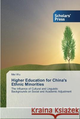 Higher Education for China's Ethnic Minorities Wu, Mei 9783639519150 Scholar's Press