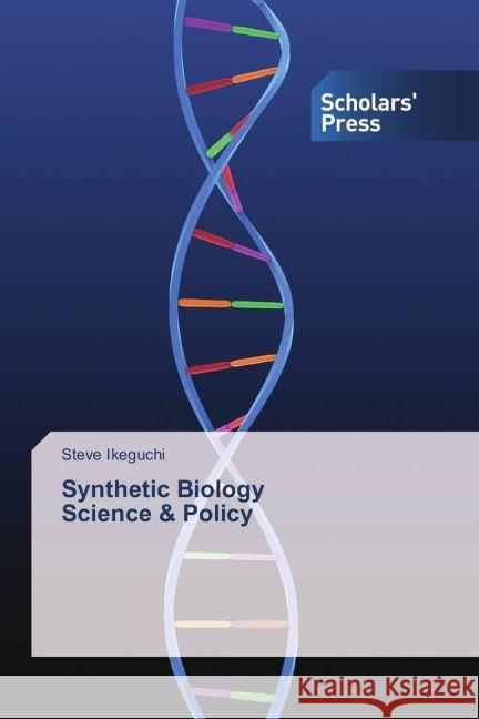 Synthetic Biology Science & Policy Ikeguchi, Steve 9783639519365 Scholar's Press