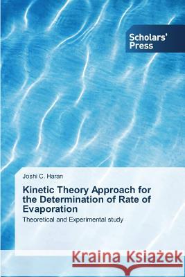 Kinetic Theory Approach for the Determination of Rate of Evaporation C Haran Joshi   9783639519396 Scholars' Press
