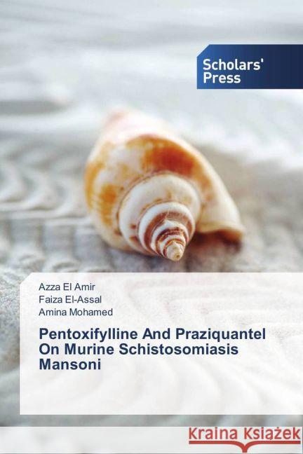 Pentoxifylline And Praziquantel On Murine Schistosomiasis Mansoni El Amir, Azza; El-Assal, Faiza; Mohamed, Amina 9783639519433 Scholar's Press