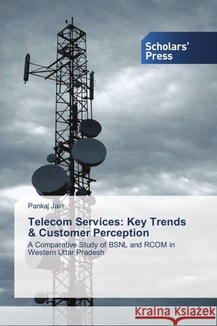 Telecom Services: Key Trends & Customer Perception : A Comparative Study of BSNL and RCOM in Western Uttar Pradesh Jain, Pankaj 9783639519488 Scholar's Press