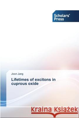 Lifetimes of excitons in cuprous oxide Jang, Joon 9783639519723