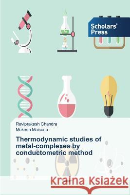 Thermodynamic studies of metal-complexes by conductometric method Chandra Raviprakash                      Maisuria Mukesh 9783639519822