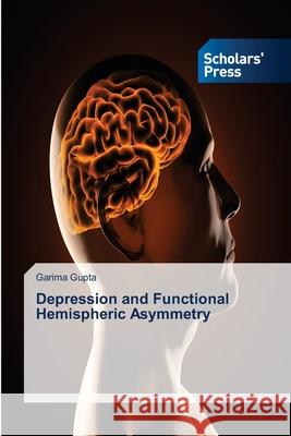 Depression and Functional Hemispheric Asymmetry Gupta Garima 9783639519846