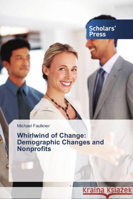 Whirlwind of Change: Demographic Changes and Nonprofits Faulkner, Michael 9783639519860