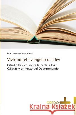 Vivir Por El Evangelio O La Ley Cortes Garcia Luis Lorenzo 9783639520545