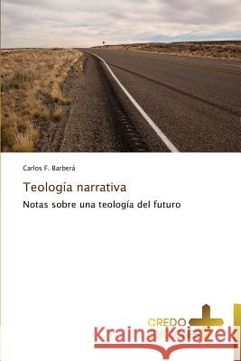 Teologia Narrativa F. Barbera Carlos 9783639521108 Credo Ediciones