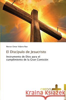 El Discípulo de Jesucristo Vidarte Nue Nestor Omar 9783639521351 Credo Ediciones