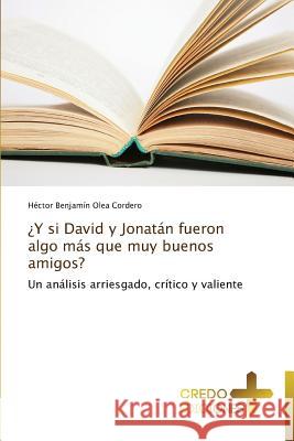 ¿Y si David y Jonatán fueron algo más que muy buenos amigos? Olea Cordero Héctor Benjamín 9783639521931