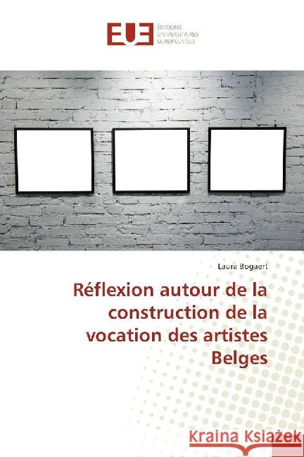 Réflexion autour de la construction de la vocation des artistes Belges Bogaert, Laura 9783639522402 Éditions universitaires européennes