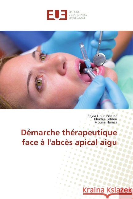 Démarche thérapeutique face à l'abcès apical aigu Lioua Eddine, Rajaa; Lahlou, Khadija; Hamza, Mouna 9783639522457