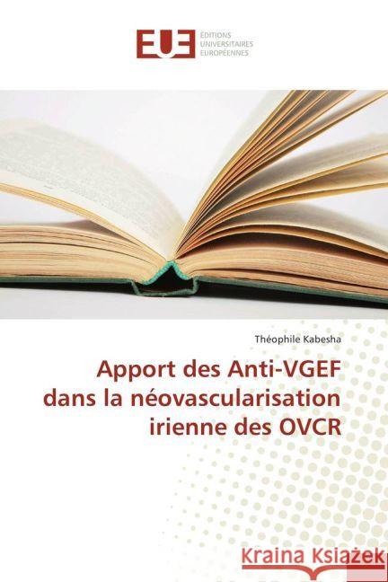 Apport des Anti-VGEF dans la néovascularisation irienne des OVCR Kabesha, Théophile 9783639522709 Éditions universitaires européennes