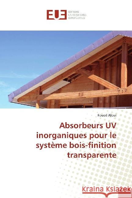 Absorbeurs UV inorganiques pour le système bois-finition transparente Aloui, Foued 9783639522716