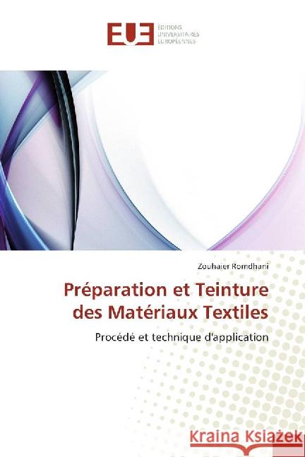 Préparation et Teinture des Matériaux Textiles : Procédé et technique d'application Romdhani, Zouhaier 9783639523133 Éditions universitaires européennes