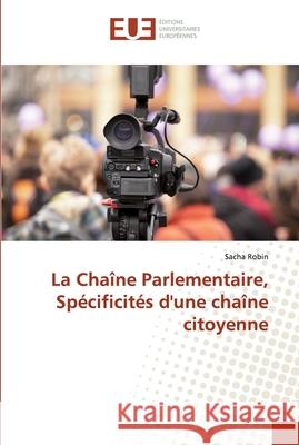 La Chaîne Parlementaire, Spécificités d'une chaîne citoyenne Robin, Sacha 9783639523355