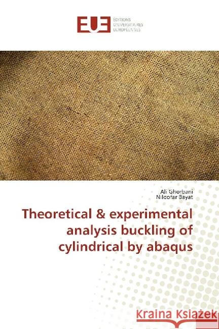 Theoretical & experimental analysis buckling of cylindrical by abaqus Ghorbani, Ali; Bayat, Niloofar 9783639523461 Éditions universitaires européennes