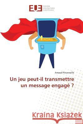 Un jeu peut-il transmettre un message engagé ? Pincemaille, Arnaud 9783639523478