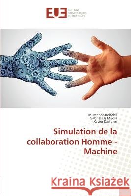 Simulation de la collaboration Homme - Machine Belfahli, Mustapha; De Mijola, Gabriel; Kastelyn, Xavier 9783639523928