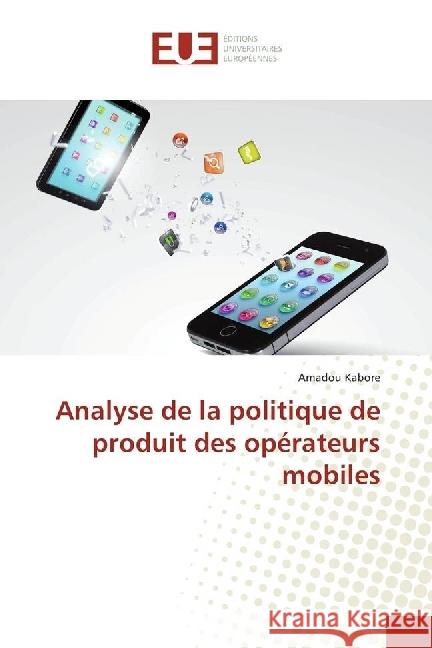 Analyse de la politique de produit des opérateurs mobiles Kabore, Amadou 9783639523966 Éditions universitaires européennes