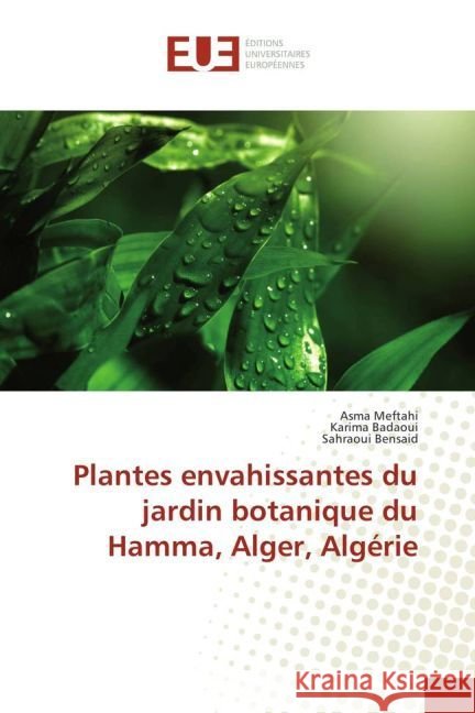 Plantes envahissantes du jardin botanique du Hamma, Alger, Algérie Meftahi, Asma; Badaoui, Karima; Bensaid, Sahraoui 9783639524277 Éditions universitaires européennes