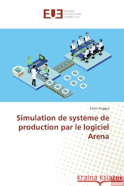 Simulation de système de production par le logiciel Arena Haggui, Taher 9783639524413