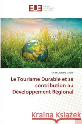 Le Tourisme Durable et sa contribution au Développement Régional Gâdioi, Elena Elisabeta 9783639524673 Éditions universitaires européennes
