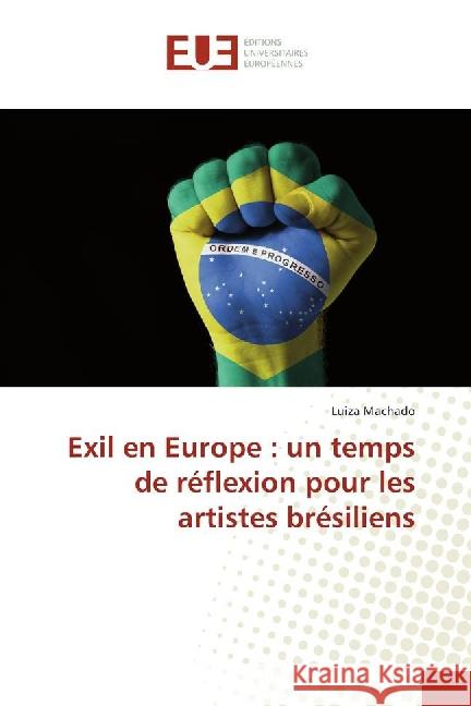 Exil en Europe : un temps de réflexion pour les artistes brésiliens Machado, Luiza 9783639524819