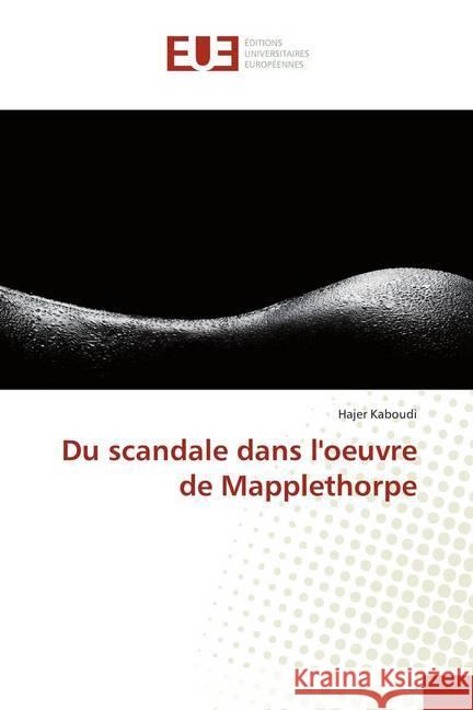 Du scandale dans l'oeuvre de Mapplethorpe Kaboudi, Hajer 9783639524833 Éditions universitaires européennes