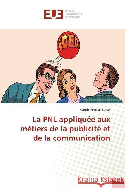 La PNL appliquée aux métiers de la publicité et de la communication Nicolas-Lucas, Carole 9783639524895 Éditions universitaires européennes