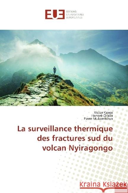 La surveillance thermique des fractures sud du volcan Nyiragongo Kajeje, Victor; Ciraba, Honoré; Mukambilwa, Pierre 9783639526189