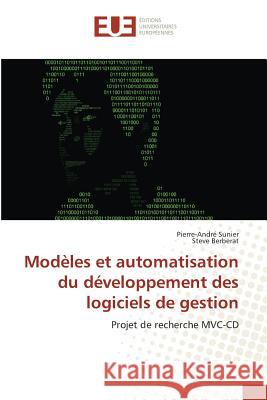 Modèles et automatisation du développement des logiciels de gestion : Projet de recherche MVC-CD Sunier, Pierre-André; Berberat, Steve 9783639526387 Éditions universitaires européennes