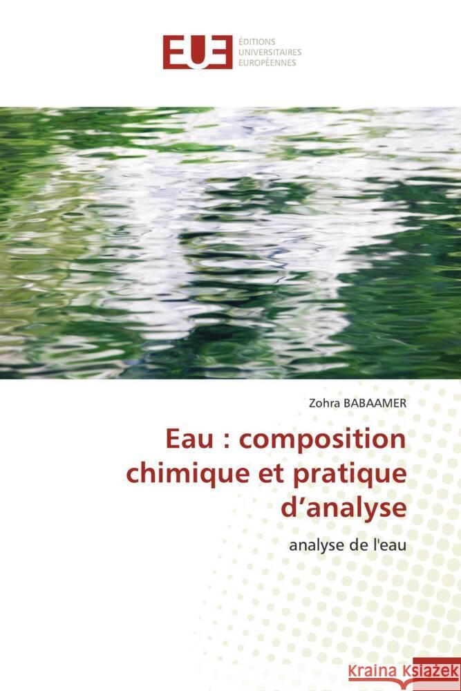 Eau : composition chimique et pratique d'analyse BABAAMER, Zohra 9783639527209 Éditions universitaires européennes