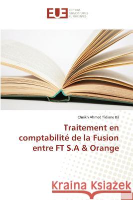 Traitement en comptabilité de la Fusion entre FT S.A & Orange Bâ, Cheikh Ahmed Tidiane 9783639527308 Éditions universitaires européennes