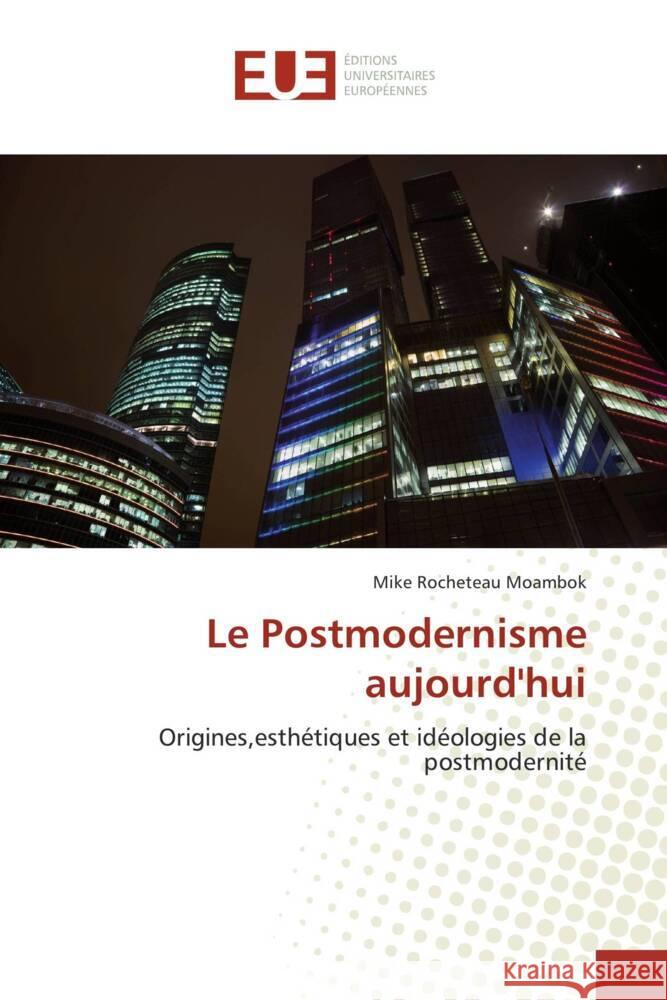 Le Postmodernisme aujourd'hui Moambok, Mike Rocheteau 9783639527490 Éditions universitaires européennes