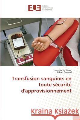 Transfusion sanguine: en toute sécurité d'approvisionnement Tissot, Jean-Daniel; Garraud, Olivier 9783639527766