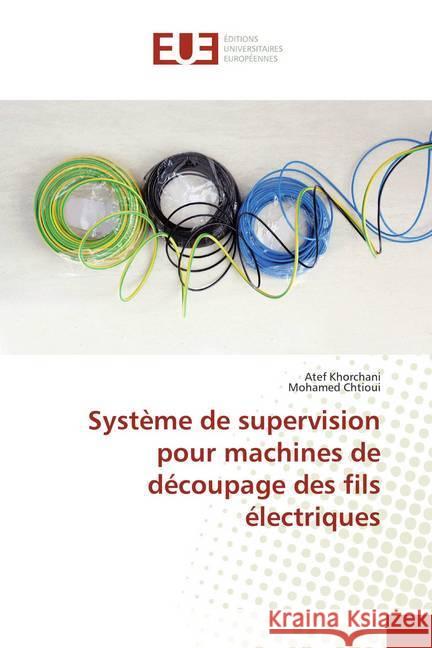 Système de supervision pour machines de découpage des fils électriques Khorchani, Atef; Chtioui, Mohamed 9783639527827