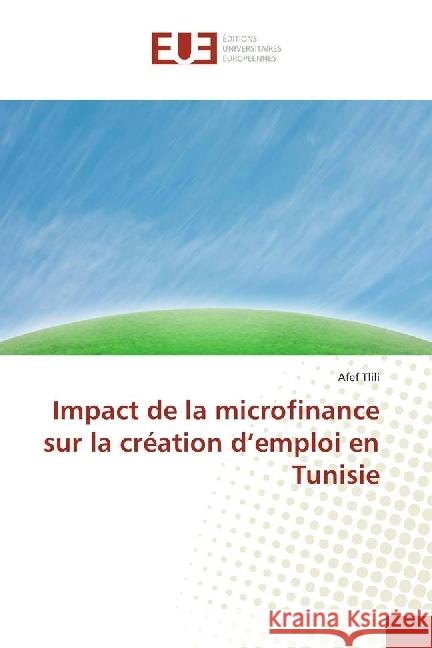 Impact de la microfinance sur la création d'emploi en Tunisie Tlili, Afef 9783639527858