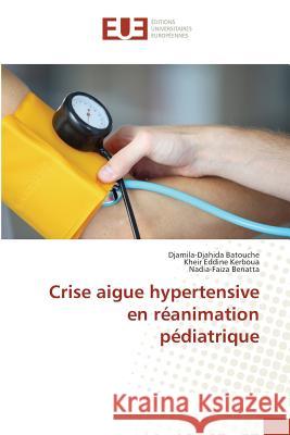 Crise aigue hypertensive en réanimation pédiatrique Batouche, Djamila-Djahida; Kerboua, Kheir Eddine; Benatta, Nadia-Faiza 9783639527957 Éditions universitaires européennes