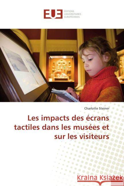 Les impacts des écrans tactiles dans les musées et sur les visiteurs Steiner, Charlotte 9783639527964 Éditions universitaires européennes