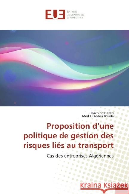 Proposition d'une politique de gestion des risques liés au transport : Cas des entreprises Algériennes Hamzi, Rachida; Bouda, Med El Abbes 9783639528015