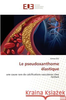 Le pseudoxanthome élastique : une cause rare de calcifications vasculaires chez l'enfant Dibi, Asmaa 9783639528466