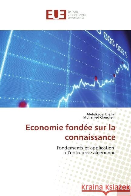 Economie fondée sur la connaissance : Fondements et application à l'entreprise algérienne Djeflat, Abdelkader; Cherchem, Mohamed 9783639528534