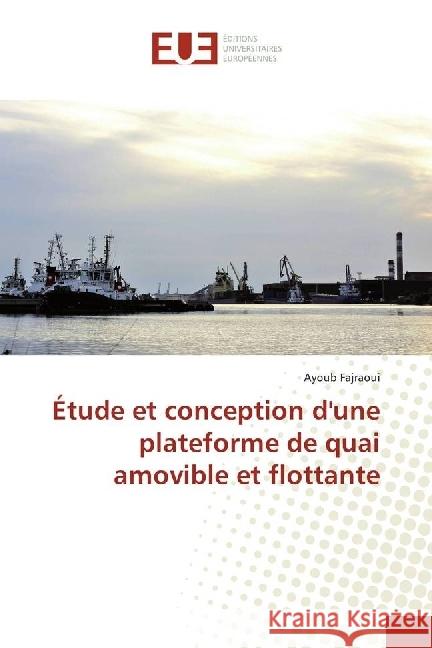 Étude et conception d'une plateforme de quai amovible et flottante Fajraoui, Ayoub 9783639528565