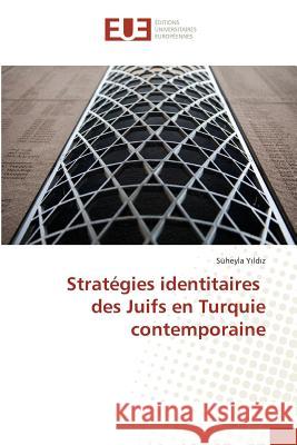 Stratégies identitaires des Juifs en Turquie contemporaine Y ld z, Süheyla 9783639528954 Éditions universitaires européennes