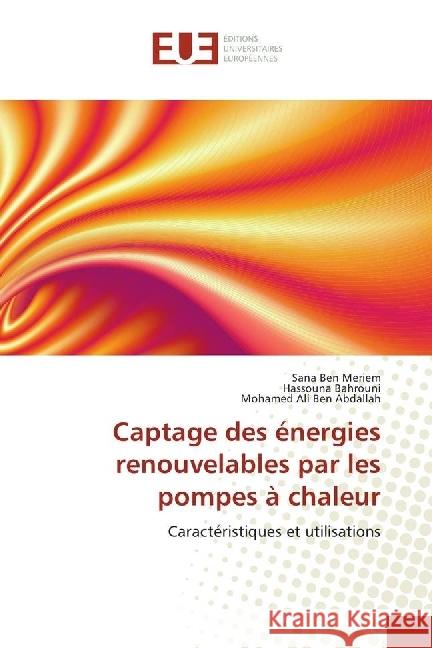 Captage des énergies renouvelables par les pompes à chaleur : Caractéristiques et utilisations Ben Meriem, Sana; BAHROUNI, Hassouna; Ben Abdallah, Mohamed Ali 9783639529326
