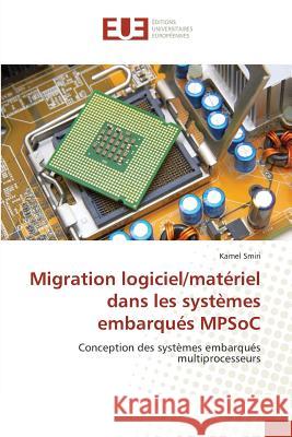 Migration logiciel/matériel dans les systèmes embarqués MPSoC : Conception des systèmes embarqués multiprocesseurs Smiri, Kamel 9783639529432