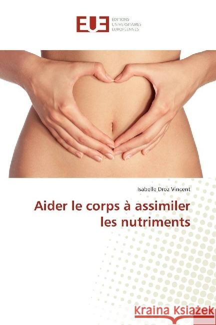 Aider le corps à assimiler les nutriments Droz Vincent, Isabelle 9783639529449 Éditions universitaires européennes