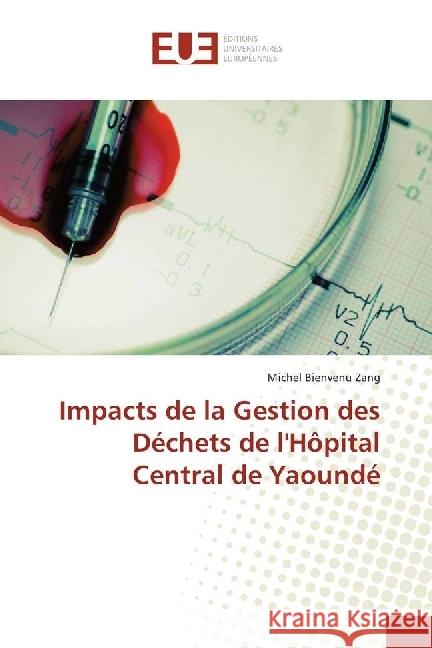 Impacts de la Gestion des Déchets de l'Hôpital Central de Yaoundé Zang, Michel Bienvenu 9783639529517 Éditions universitaires européennes