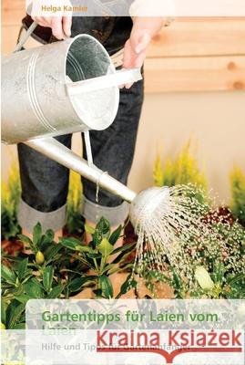 Gartentipps für Laien vom Laien Kamler, Helga 9783639530032