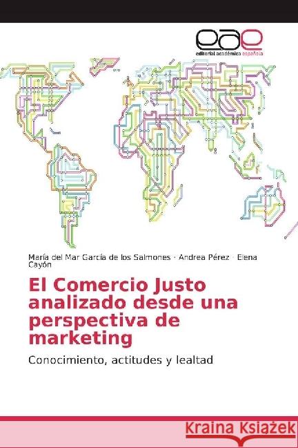 El Comercio Justo analizado desde una perspectiva de marketing : Conocimiento, actitudes y lealtad García de los Salmones, María del Mar; Pérez, Andrea; Cayón, Elena 9783639530421
